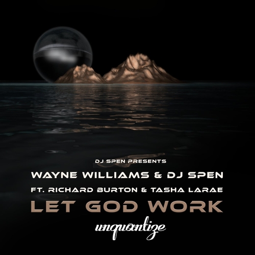 DJ Spen, Wayne Williams, Richard Burton, Tasha LaRae - Let God Work (The Remixes) [UNQTZ301]